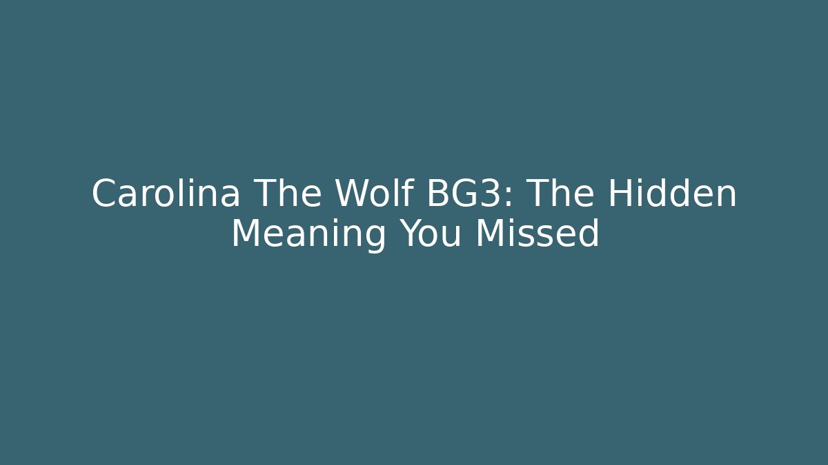 Carolina The Wolf BG3: The Hidden Meaning You Missed