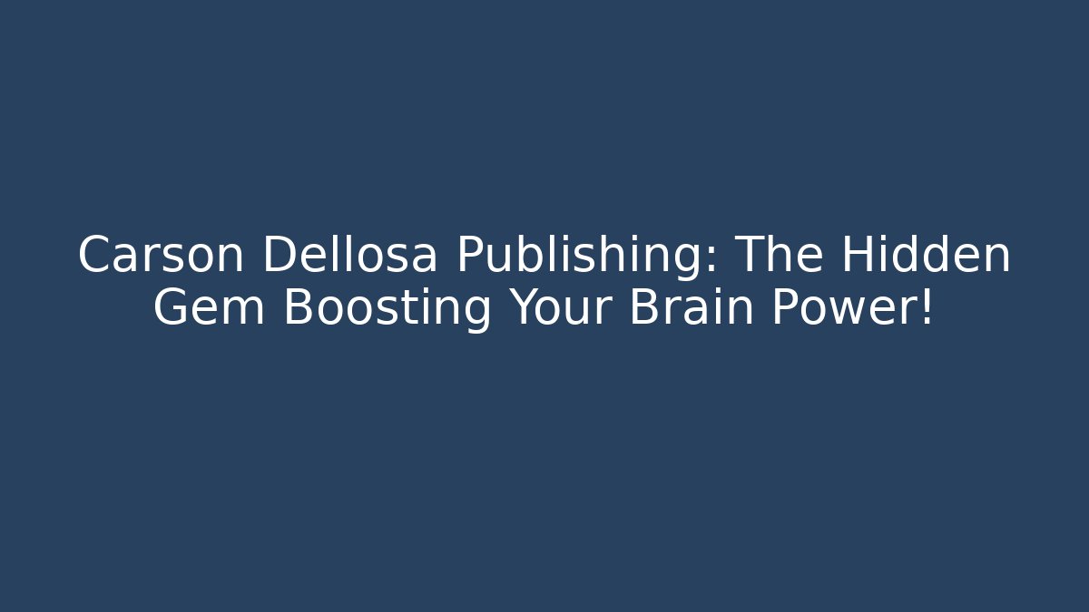 Carson Dellosa Publishing: The Hidden Gem Boosting Your Brain Power! - Boomer Naturals
