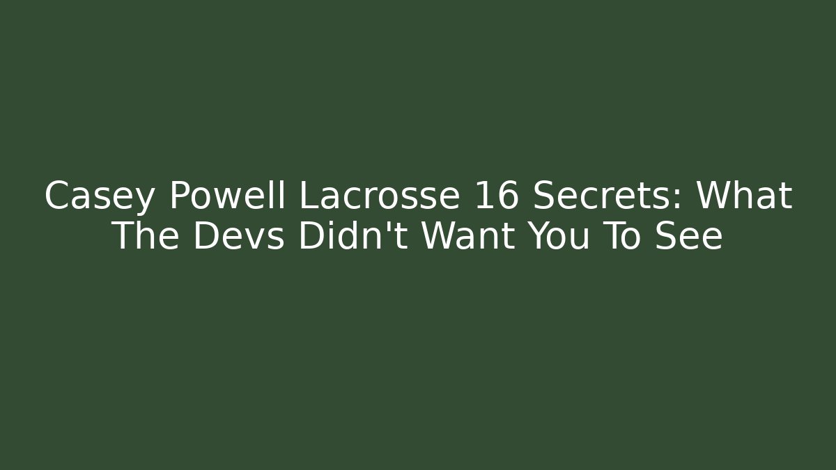 Casey Powell Lacrosse 16 Secrets: What The Devs Didn't Want You To See - Boomer Naturals