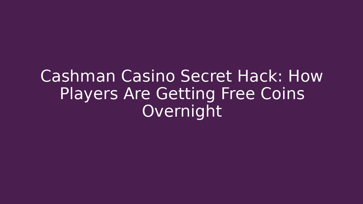 Cashman Casino Secret Hack: How Players Are Getting Free Coins Overnight
