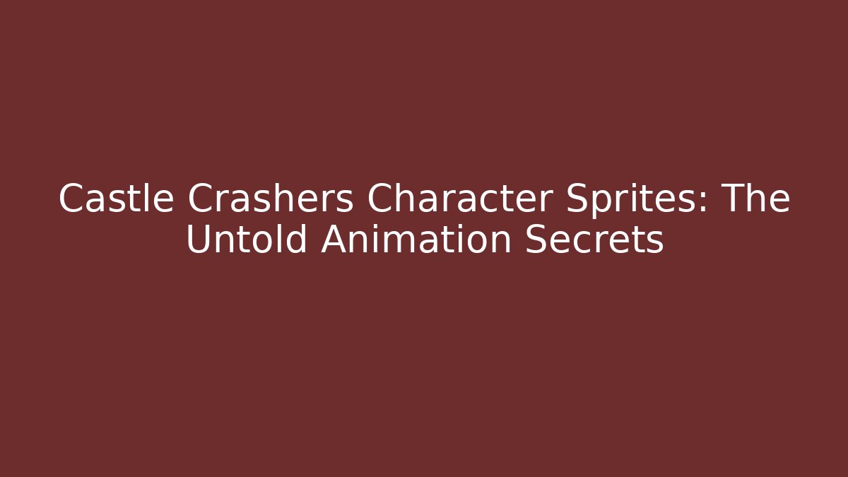Castle Crashers Character Sprites: The Untold Animation Secrets - Boomer Naturals