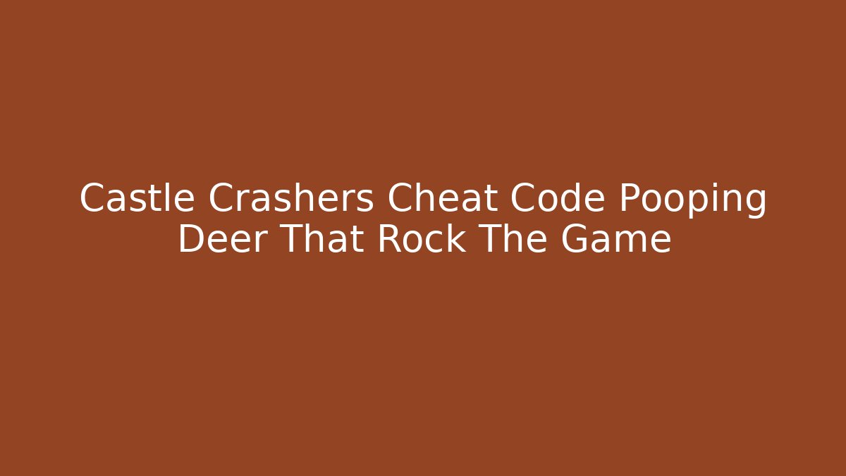 Castle Crashers Cheat Code Pooping Deer That Rock The Game