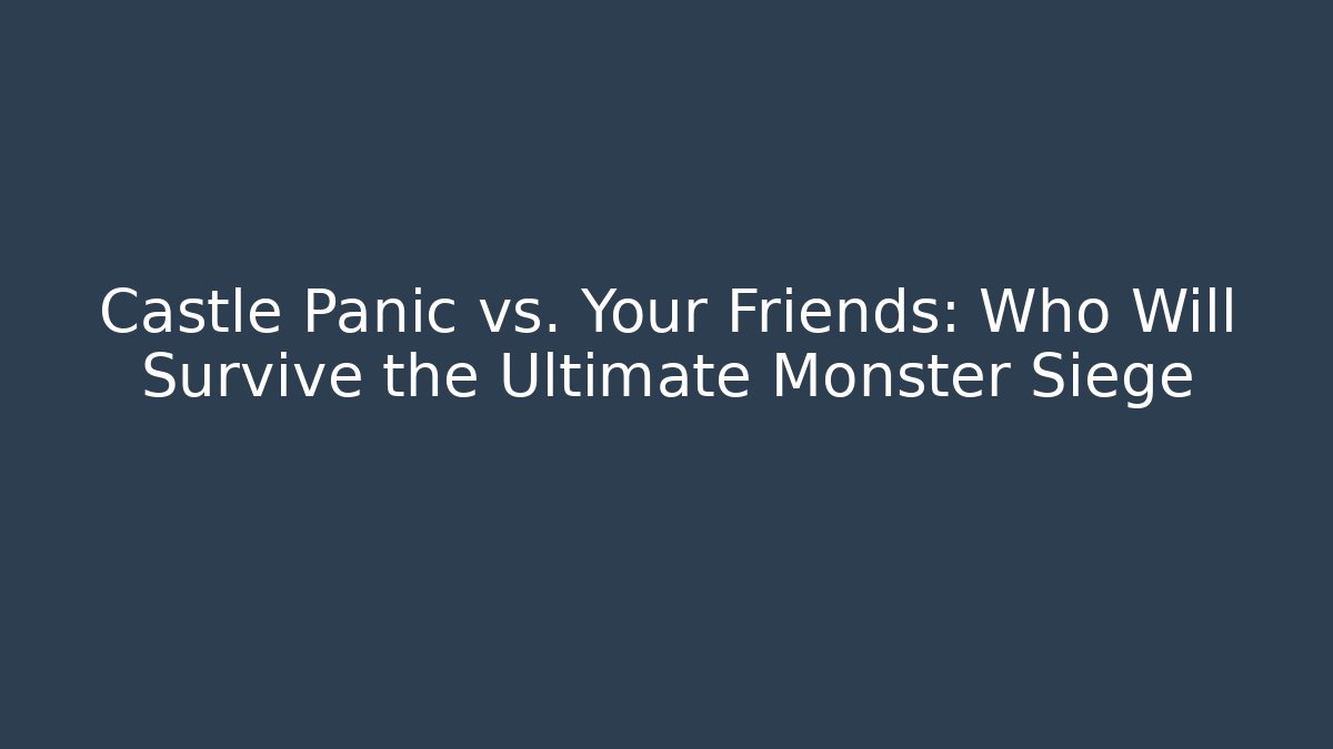 Castle Panic vs. Your Friends: Who Will Survive the Ultimate Monster Siege