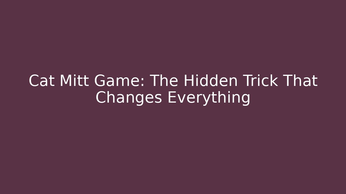 Cat Mitt Game: The Hidden Trick That Changes Everything