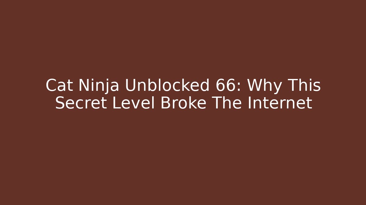 Cat Ninja Unblocked 66: Why This Secret Level Broke The Internet