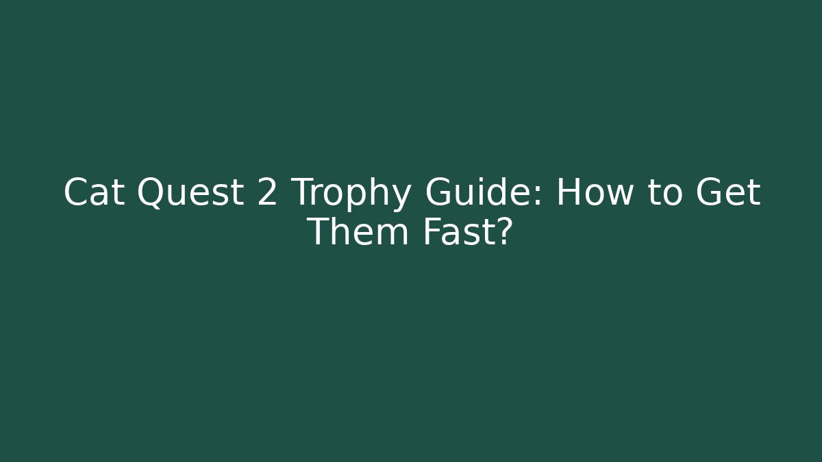 Cat Quest 2 Trophy Guide: How to Get Them Fast?