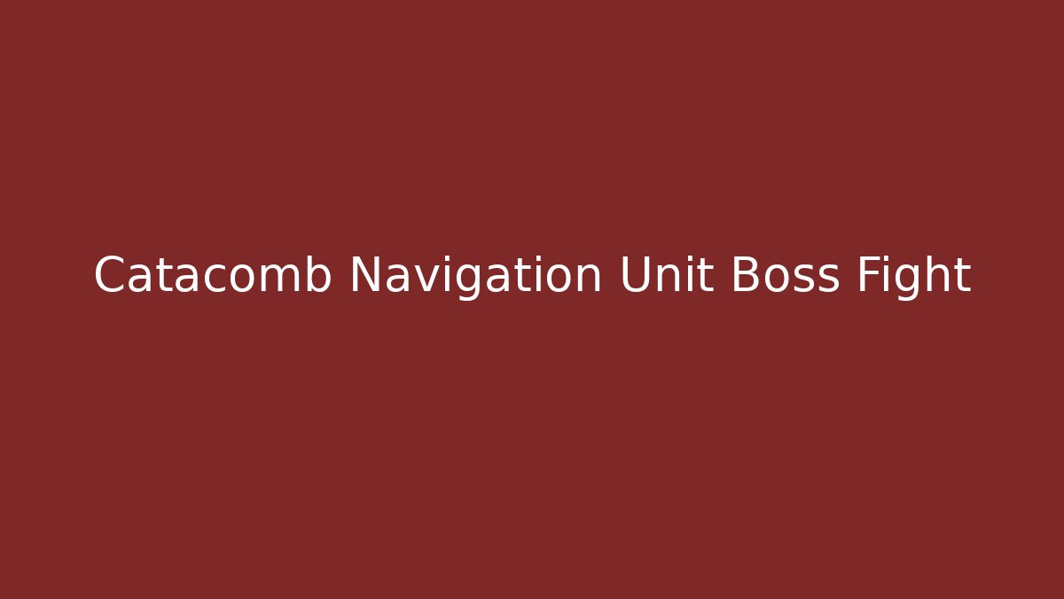 Catacomb Navigation Unit Boss Fight
