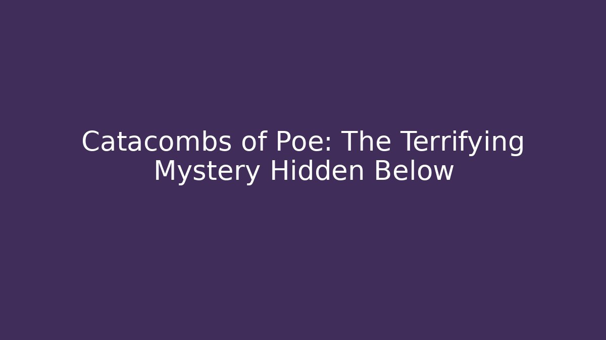 Catacombs of Poe: The Terrifying Mystery Hidden Below