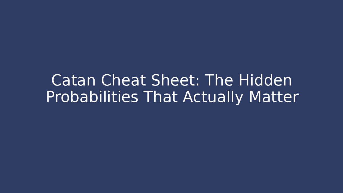 Catan Cheat Sheet: The Hidden Probabilities That Actually Matter