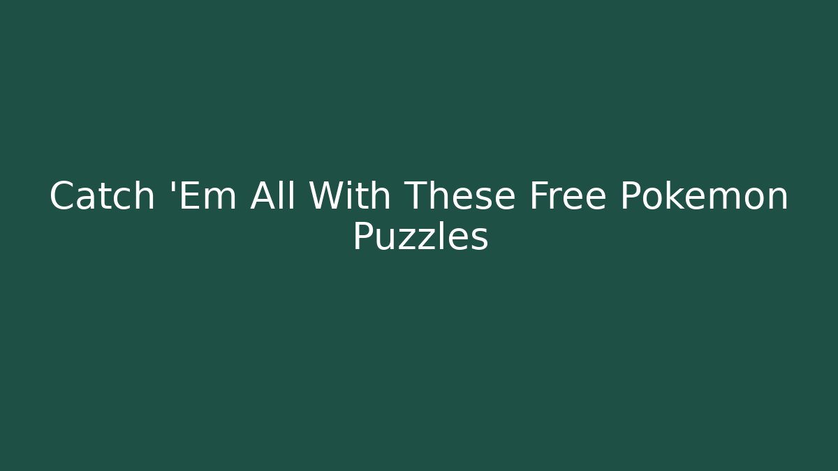 Catch 'Em All With These Free Pokemon Puzzles