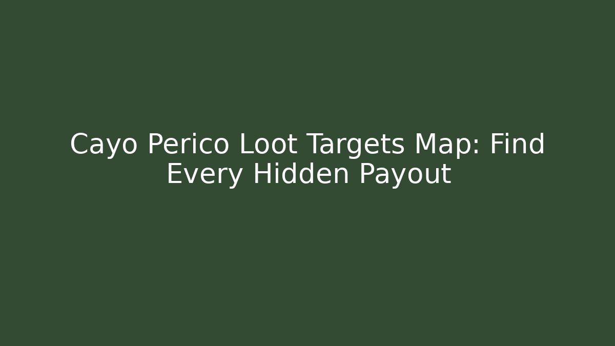 Cayo Perico Loot Targets Map: Find Every Hidden Payout