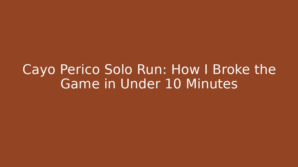 Cayo Perico Solo Run: How I Broke the Game in Under 10 Minutes