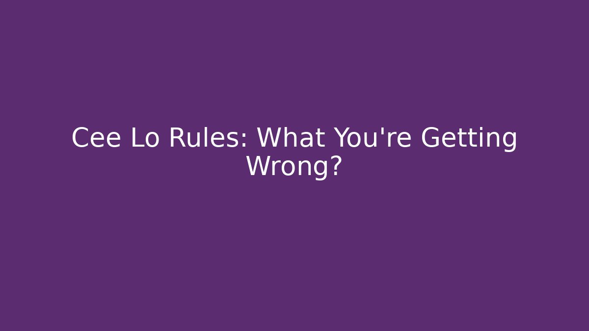 Cee Lo Rules: What You're Getting Wrong?