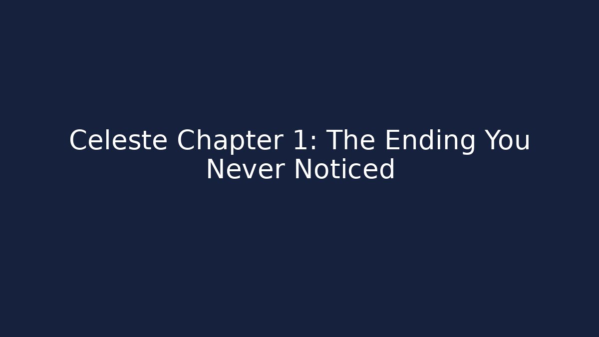 Celeste Chapter 1: The Ending You Never Noticed