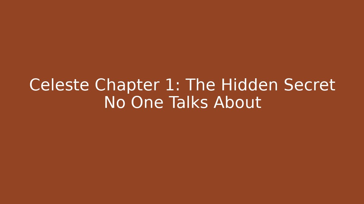 Celeste Chapter 1: The Hidden Secret No One Talks About