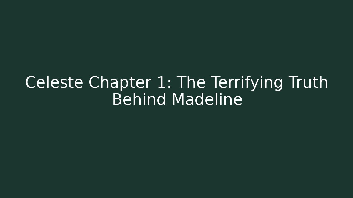 Celeste Chapter 1: The Terrifying Truth Behind Madeline