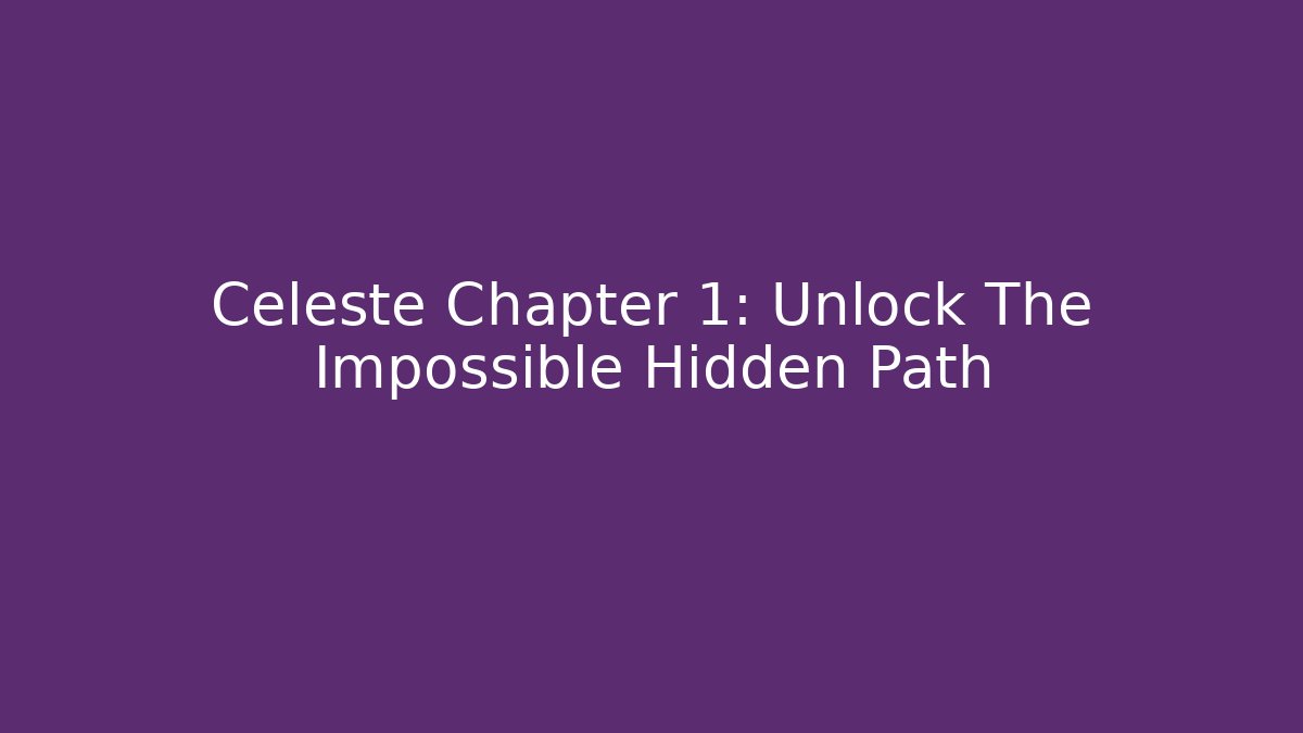 Celeste Chapter 1: Unlock The Impossible Hidden Path - Boomer Naturals