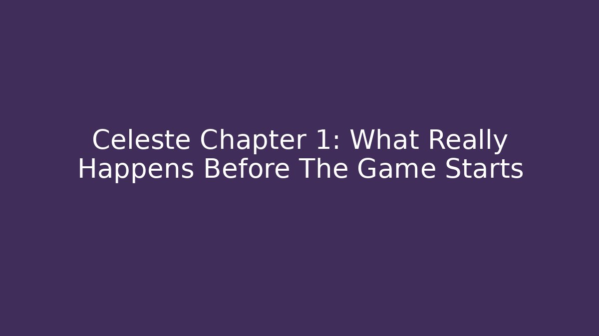 Celeste Chapter 1: What Really Happens Before The Game Starts