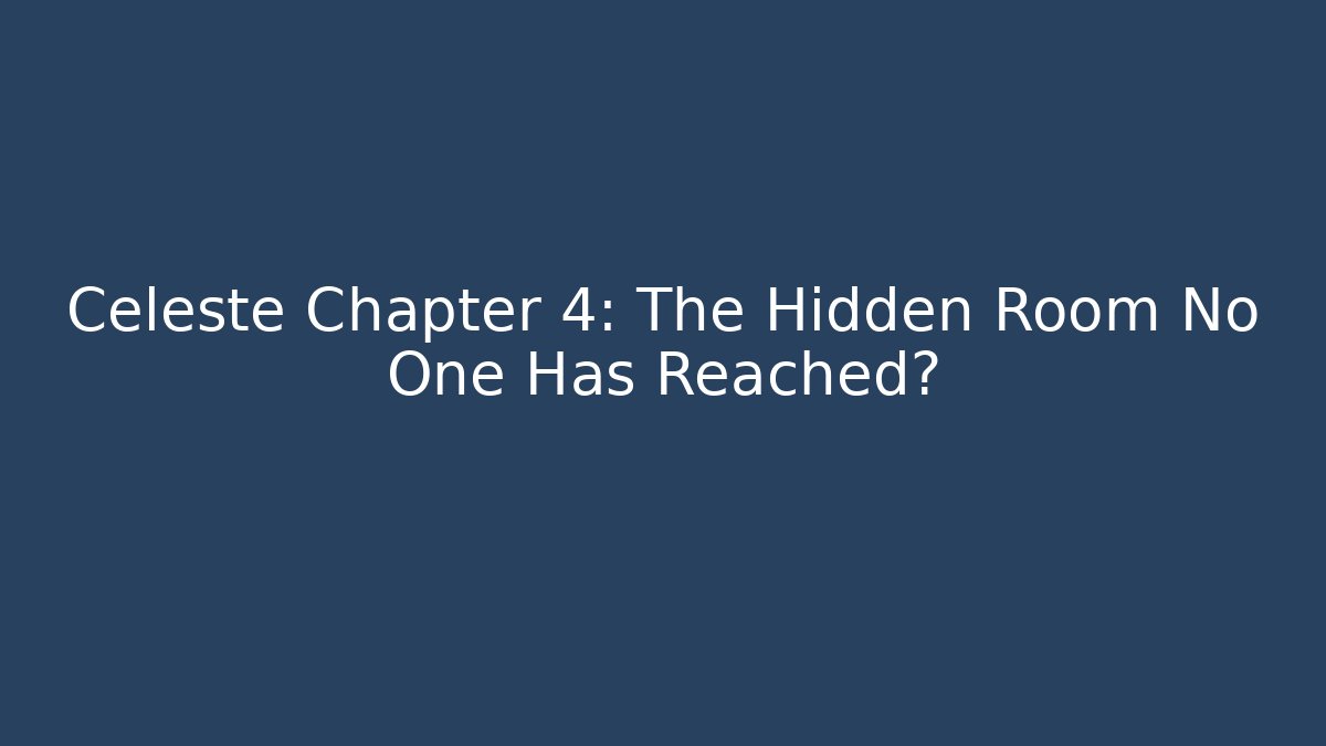 Celeste Chapter 4: The Hidden Room No One Has Reached? - Boomer Naturals