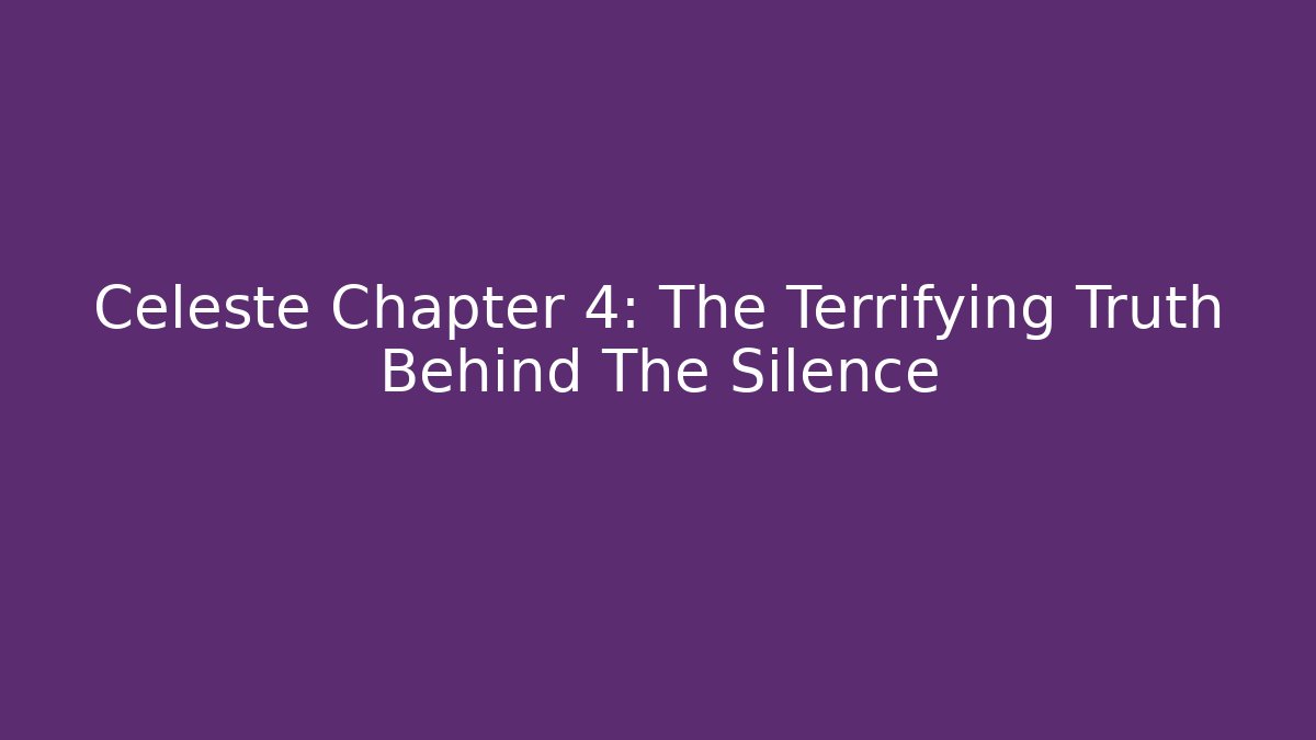 Celeste Chapter 4: The Terrifying Truth Behind The Silence