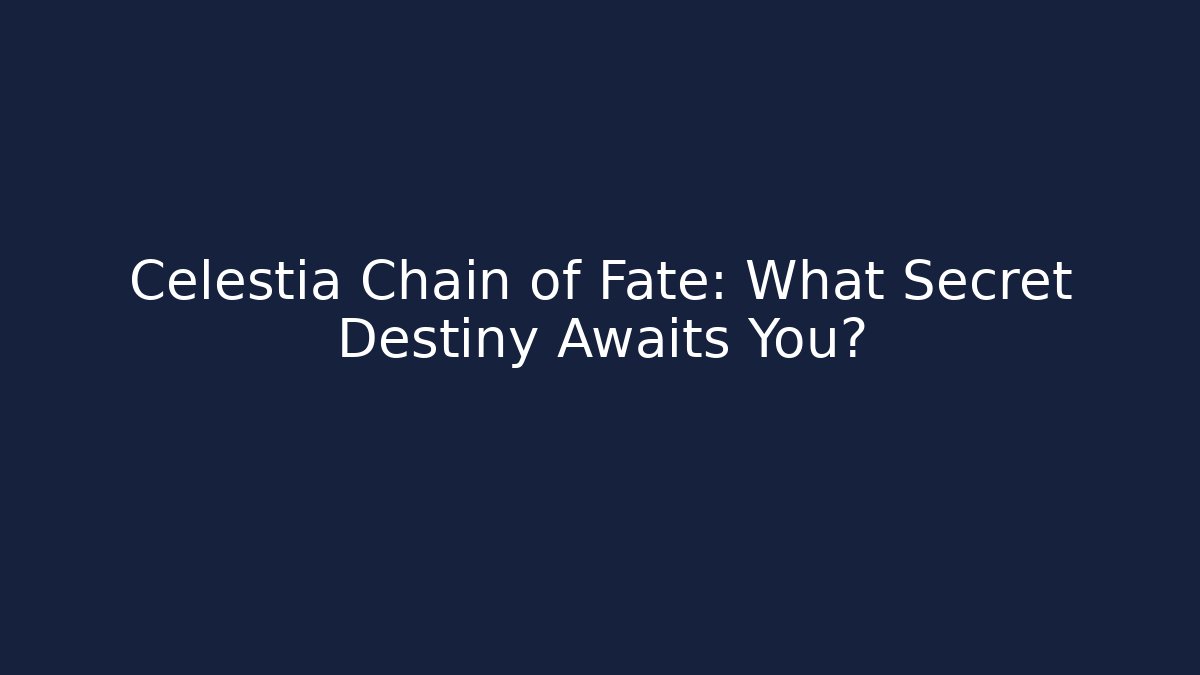 Celestia Chain of Fate: What Secret Destiny Awaits You?
