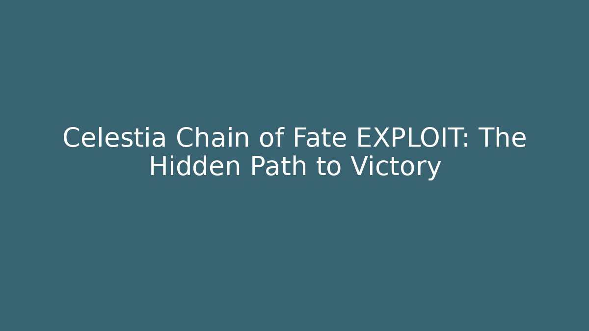 Celestia Chain of Fate EXPLOIT: The Hidden Path to Victory