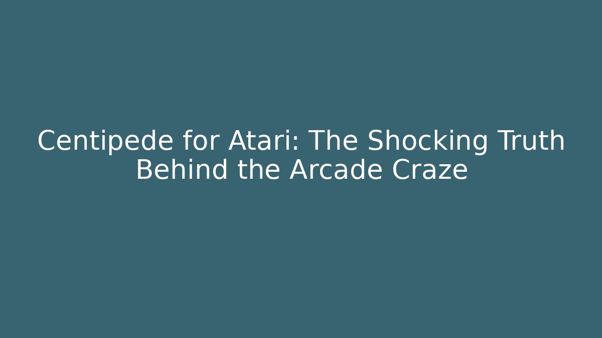 Centipede for Atari: The Shocking Truth Behind the Arcade Craze