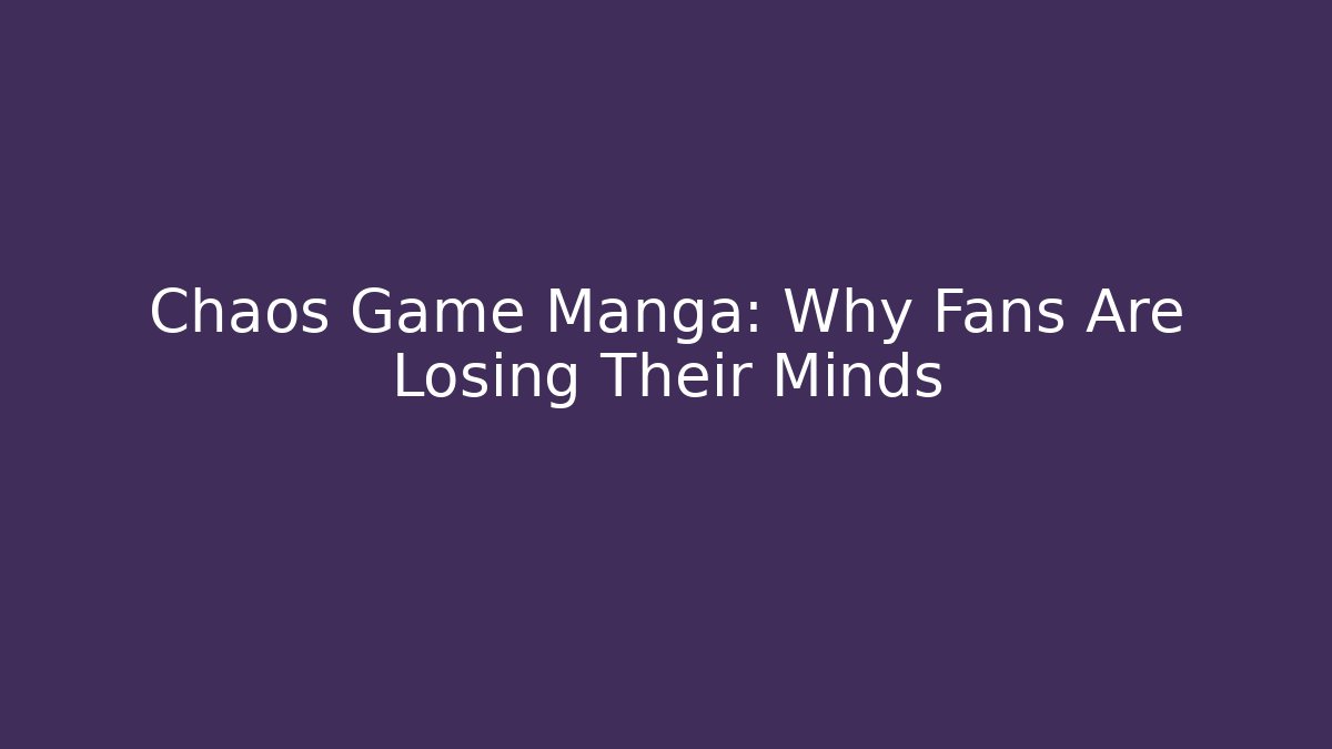 Chaos Game Manga: Why Fans Are Losing Their Minds