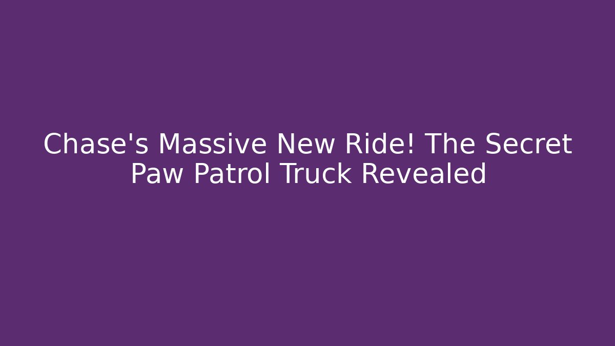 Chase's Massive New Ride! The Secret Paw Patrol Truck Revealed