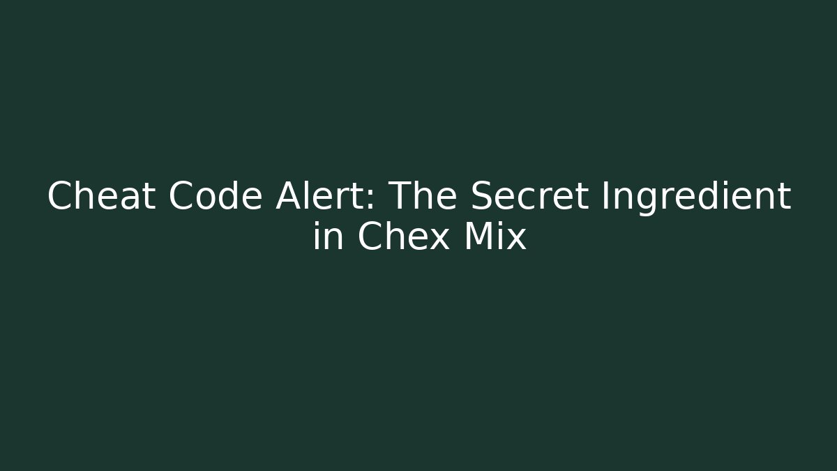 Cheat Code Alert: The Secret Ingredient in Chex Mix