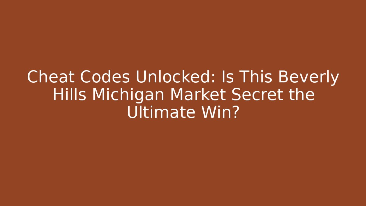 Cheat Codes Unlocked: Is This Beverly Hills Michigan Market Secret the Ultimate Win?