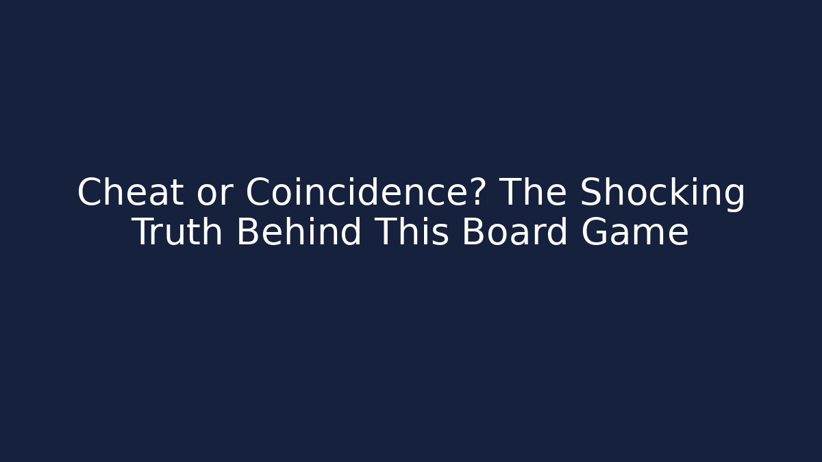 Cheat or Coincidence? The Shocking Truth Behind This Board Game