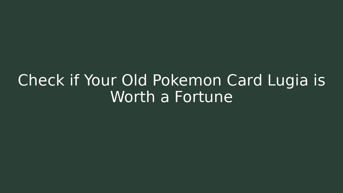 Check if Your Old Pokémon Card Lugia is Worth a Fortune