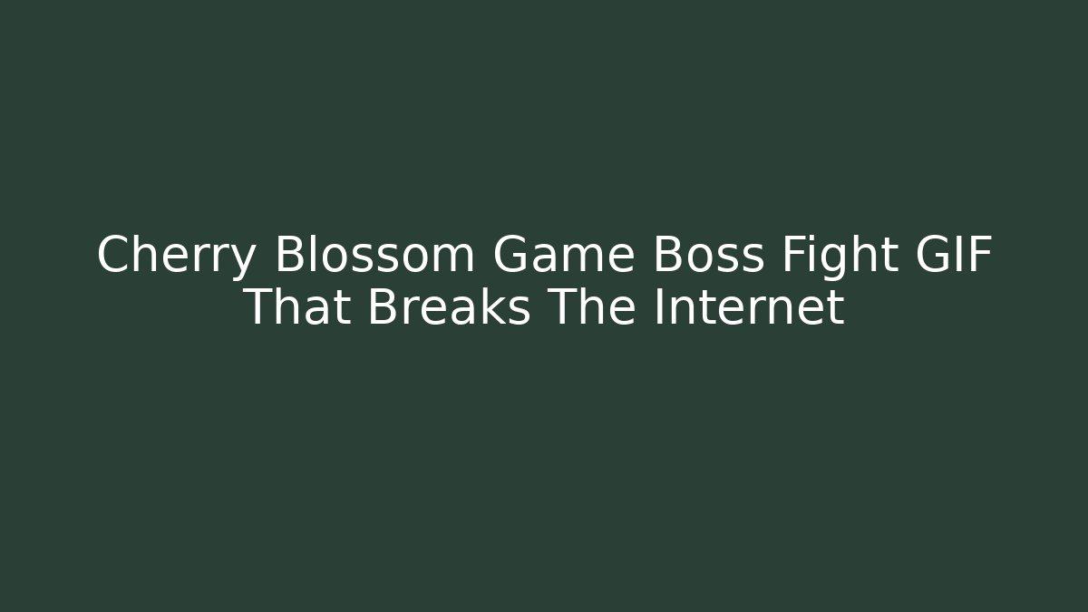 Cherry Blossom Game Boss Fight GIF That Breaks The Internet