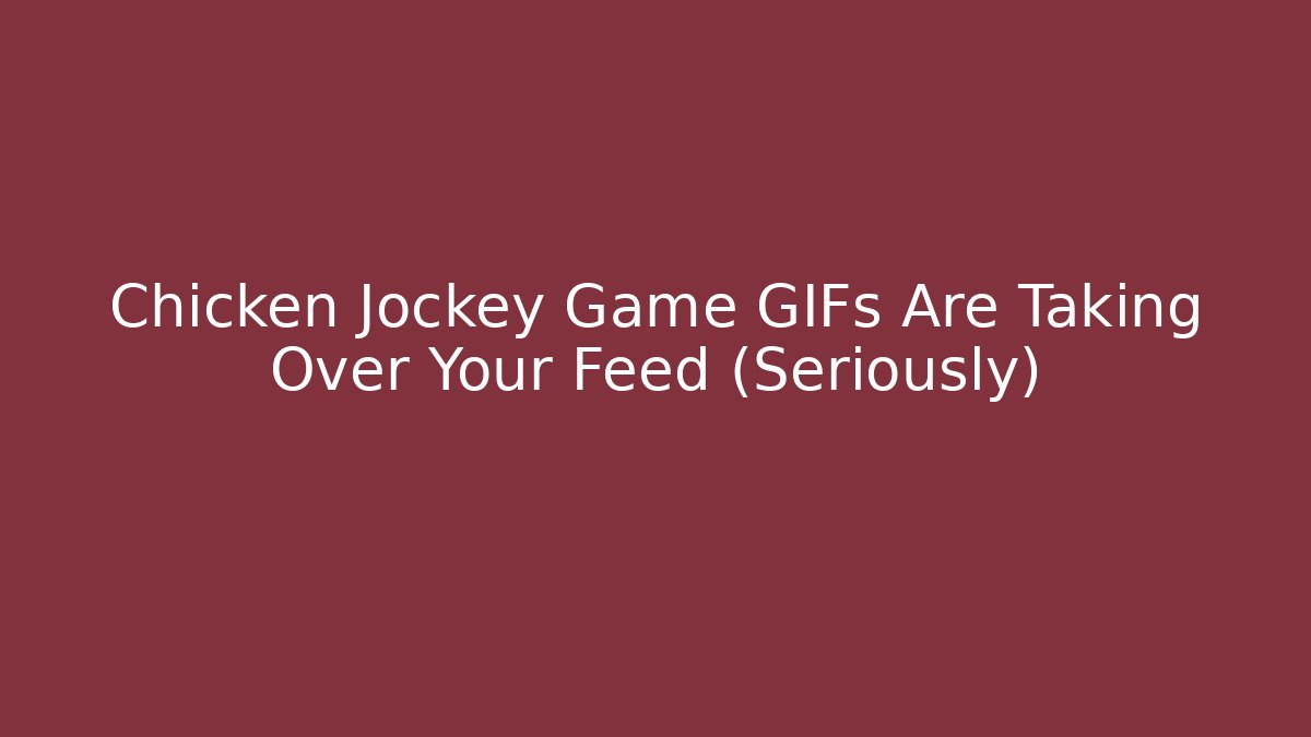 Chicken Jockey Game GIFs Are Taking Over Your Feed (Seriously) - Boomer Naturals