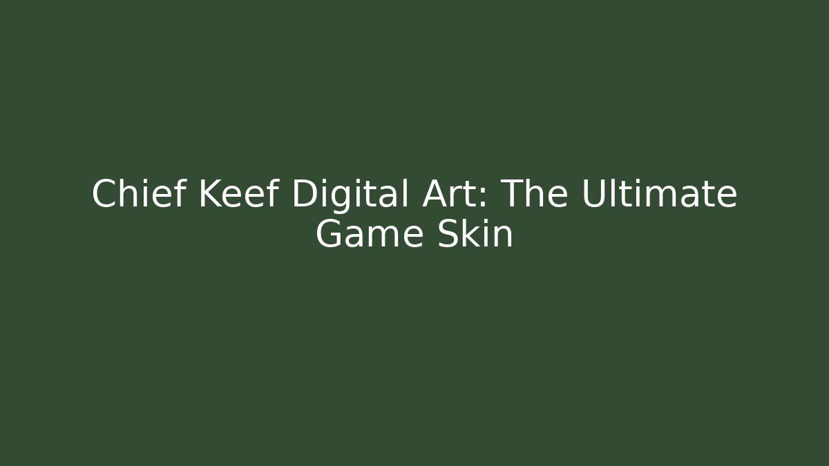 Chief Keef Digital Art: The Ultimate Game Skin