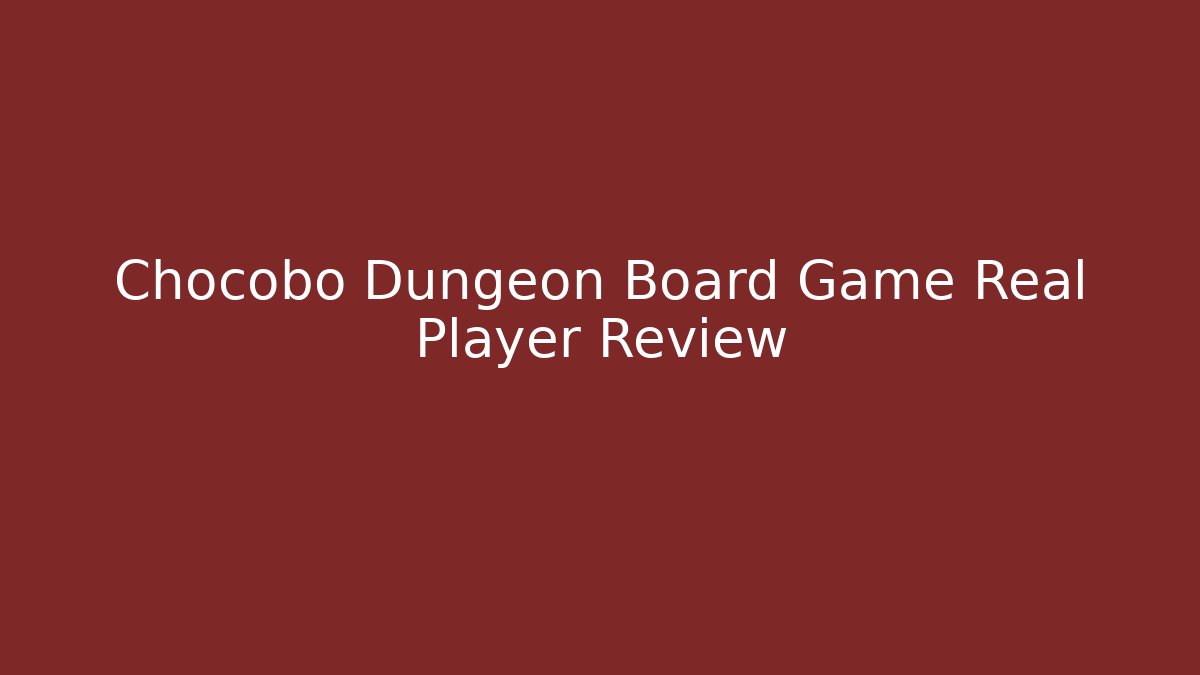 Chocobo Dungeon Board Game Real Player Review