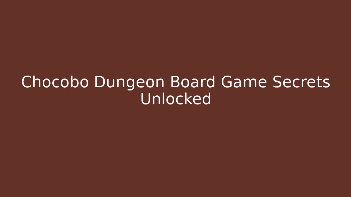 Chocobo Dungeon Board Game Secrets Unlocked - Boomer Naturals