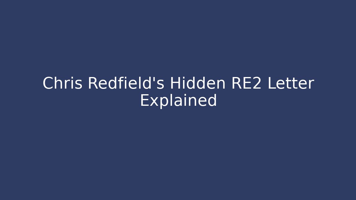 Chris Redfield's Hidden RE2 Letter Explained - Boomer Naturals
