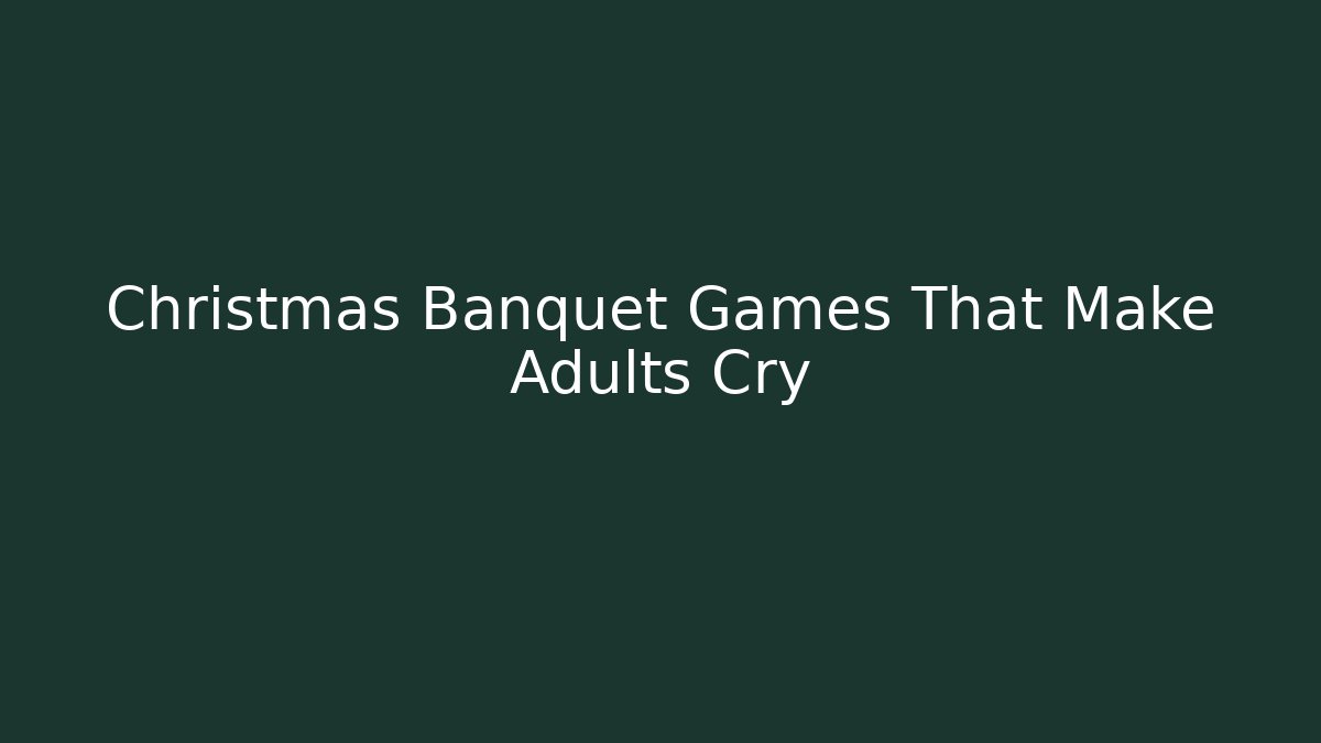 Christmas Banquet Games That Make Adults Cry