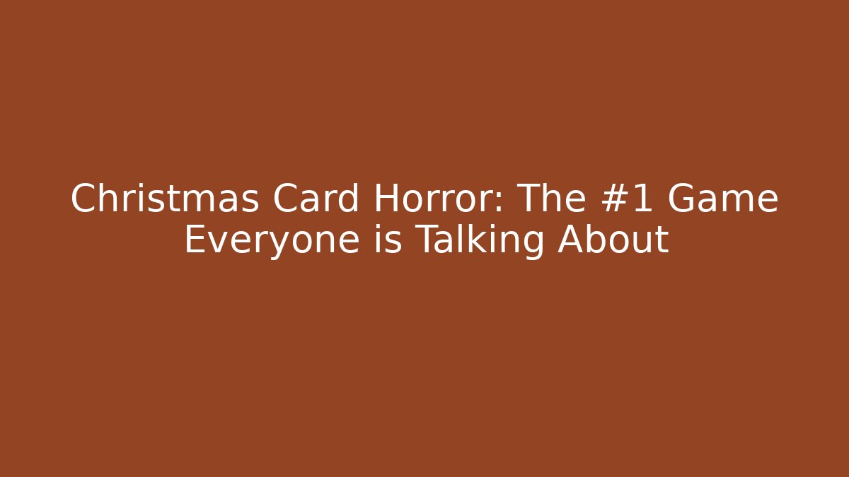 Christmas Card Horror: The #1 Game Everyone is Talking About