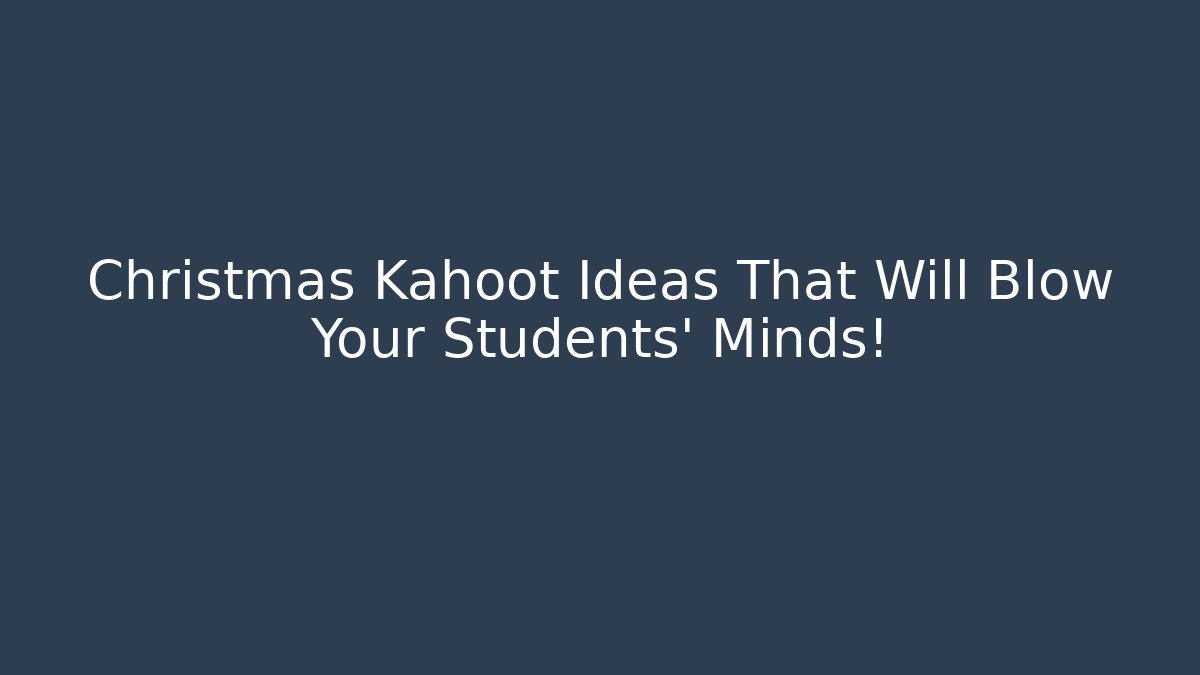 Christmas Kahoot Ideas That Will Blow Your Students' Minds!