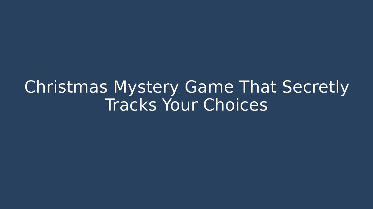 Christmas Mystery Game That Secretly Tracks Your Choices
