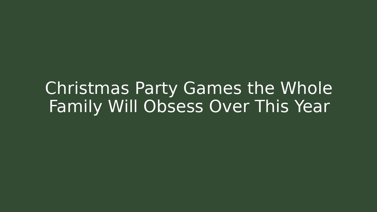 Christmas Party Games the Whole Family Will Obsess Over This Year