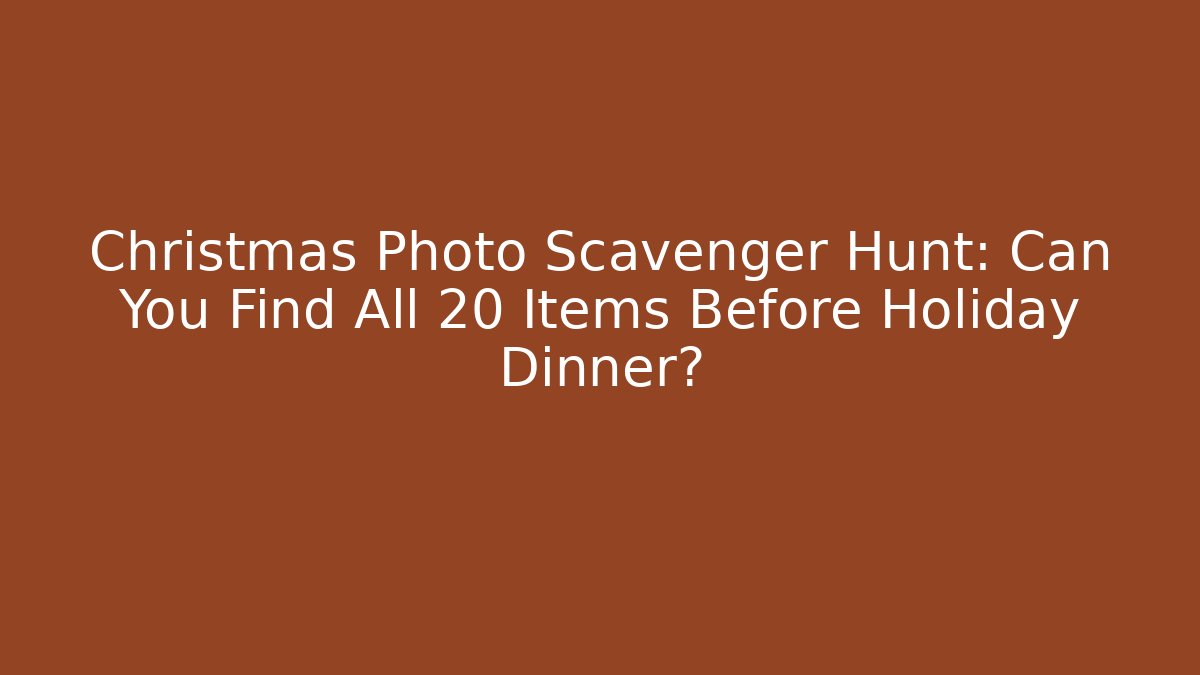 Christmas Photo Scavenger Hunt: Can You Find All 20 Items Before Holiday Dinner?