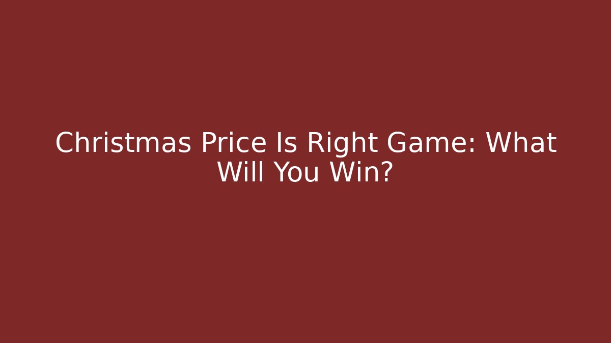 Christmas Price Is Right Game: What Will You Win?