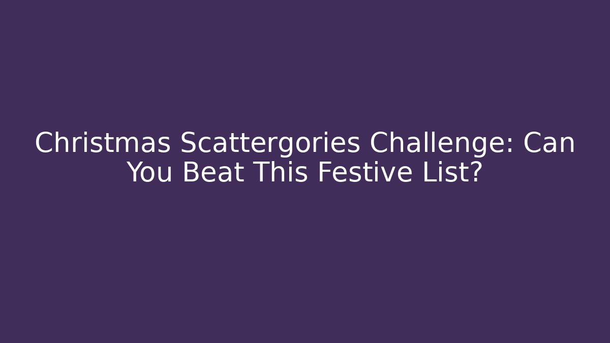 Christmas Scattergories Challenge: Can You Beat This Festive List? - Boomer Naturals