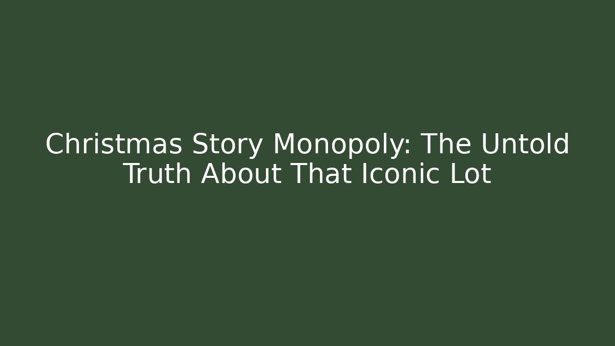 Christmas Story Monopoly: The Untold Truth About That Iconic Lot