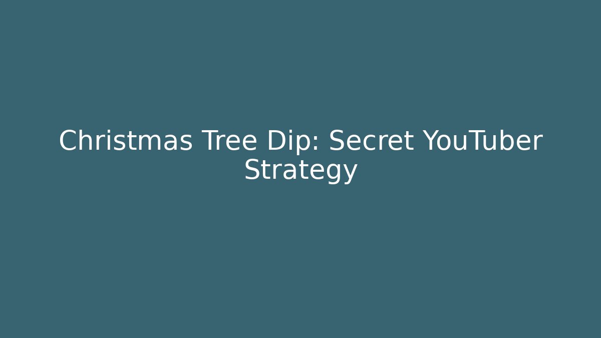 Christmas Tree Dip: Secret YouTuber Strategy
