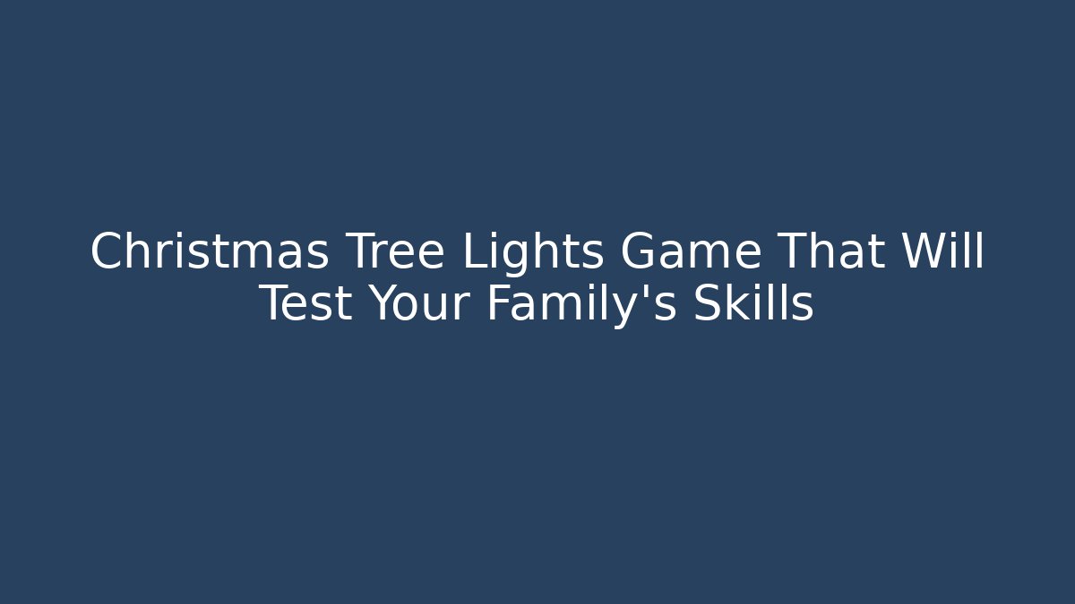 Christmas Tree Lights Game That Will Test Your Family's Skills